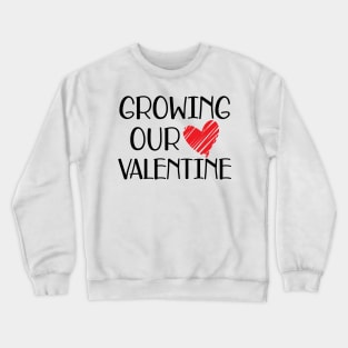 Valentine - Grow our valentine Crewneck Sweatshirt